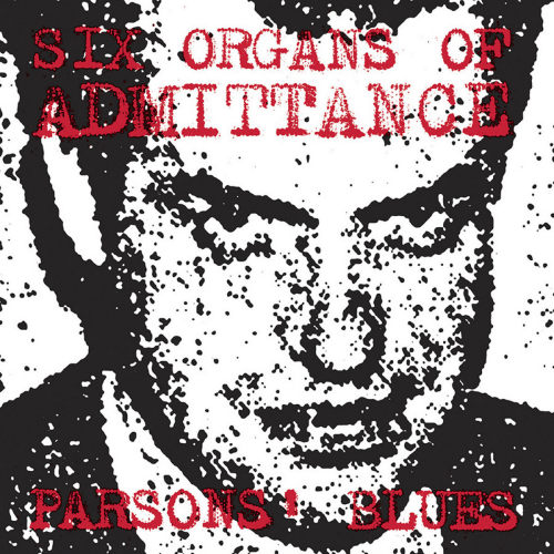 SIX ORGANS OF ADMITTANCE - PARSONS' BLUESSIX ORGANS OF ADMITTANCE - PARSONS BLUES.jpg